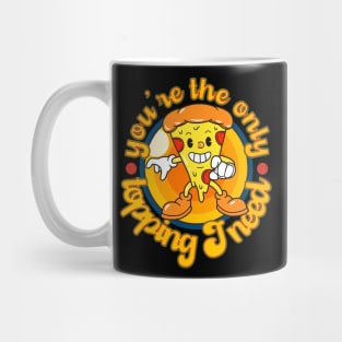 You're the only topping I need Mug